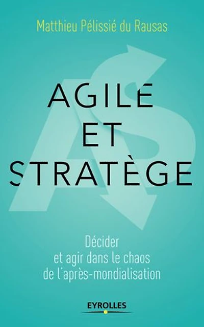 Agile et stratège: décider agir dans le chaos de l'après-mondialisation