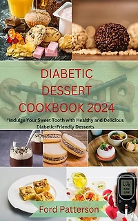 Diabetic Dessert Cookbook 2024