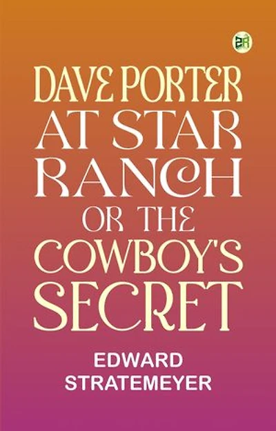 Dave Porter at Star Ranch; Or, The Cowboy's Secret