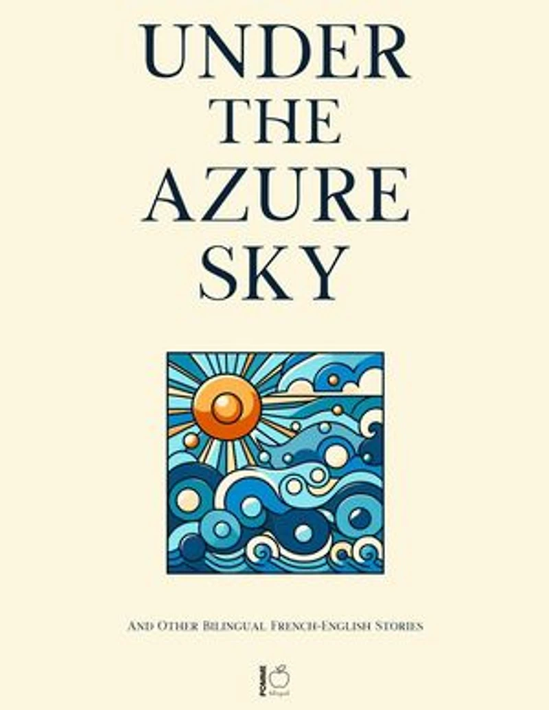 Under the Azure Sky And Other Bilingual French-English Stories
