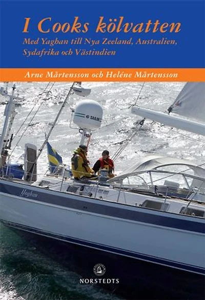 I Cooks kölvatten : med Yaghan till Nya Zeeland, Australien, Sydafrika och Västindien