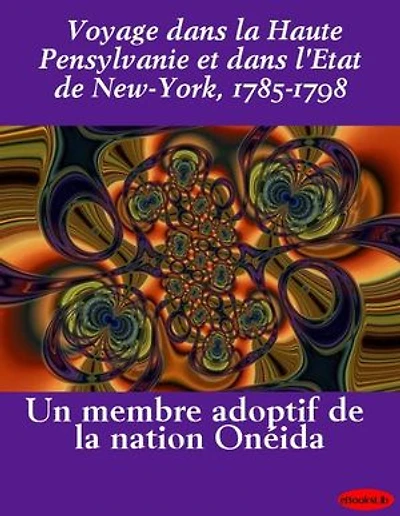 Voyage dans la Haute Pensylvanie et dans l'Etat de New-York, 1785-1798