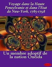 Voyage dans la Haute Pensylvanie et dans l'Etat de New-York, 1785-1798