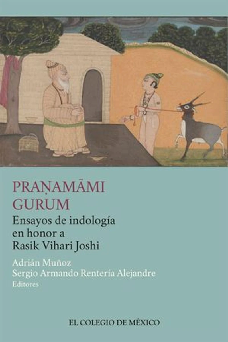 PRANAMAMI GURUM Ensayos de indología en honor a Rasik Vihari Joshi: Ensayos de indología en honor a Rasik Vihari Joshi