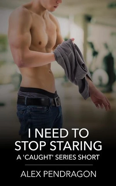 I Need To Stop Staring: Caught