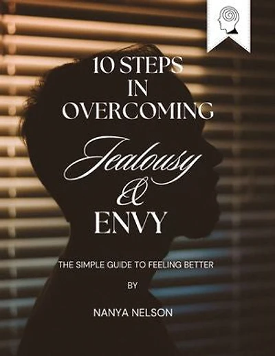 10 STEPS IN OVERCOMING JEALOUSY AND ENVY: The Simple Guide to Feeling Better