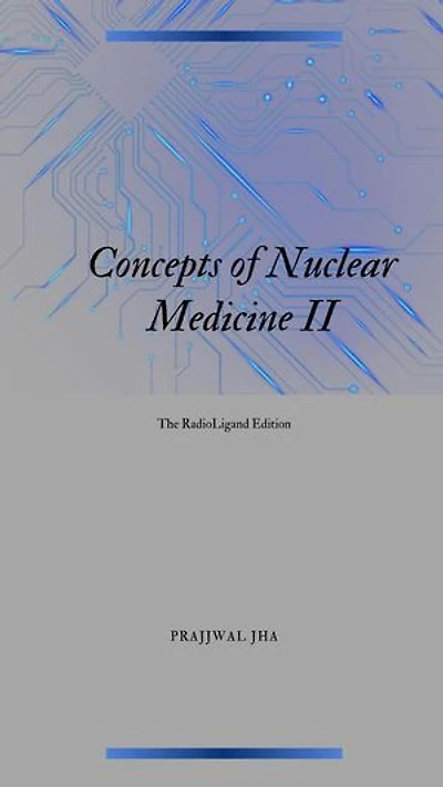 Concept of Nuclear Medicine II The RadioLigand Edition: Concepts of Nuclear Medicine, #2