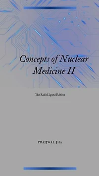 Concept of Nuclear Medicine II The RadioLigand Edition: Concepts of Nuclear Medicine, #2