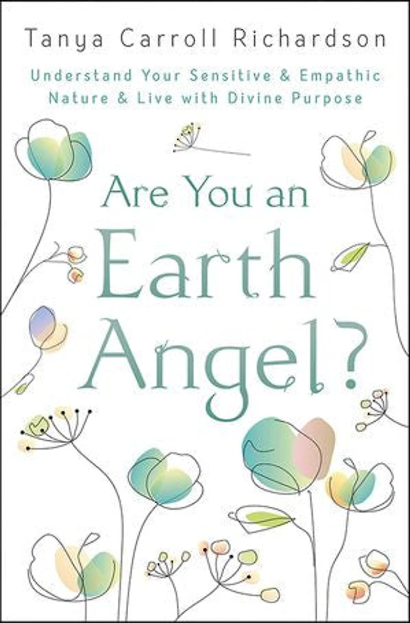Are You An Earth Angel?: Understand Your Sensitive & Empathic Nature Live With Divine Purpose