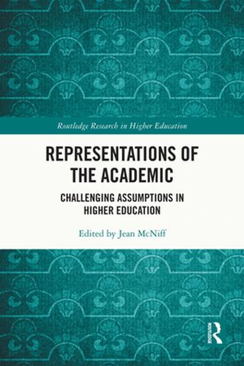 Representations of the Academic: Challenging Assumptions Higher Education