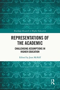 Representations of the Academic: Challenging Assumptions Higher Education