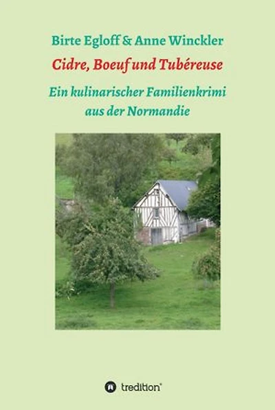 Cidre, Boeuf und Tubéreuse: Ein kulinarischer Familienkrimi aus der Normandie