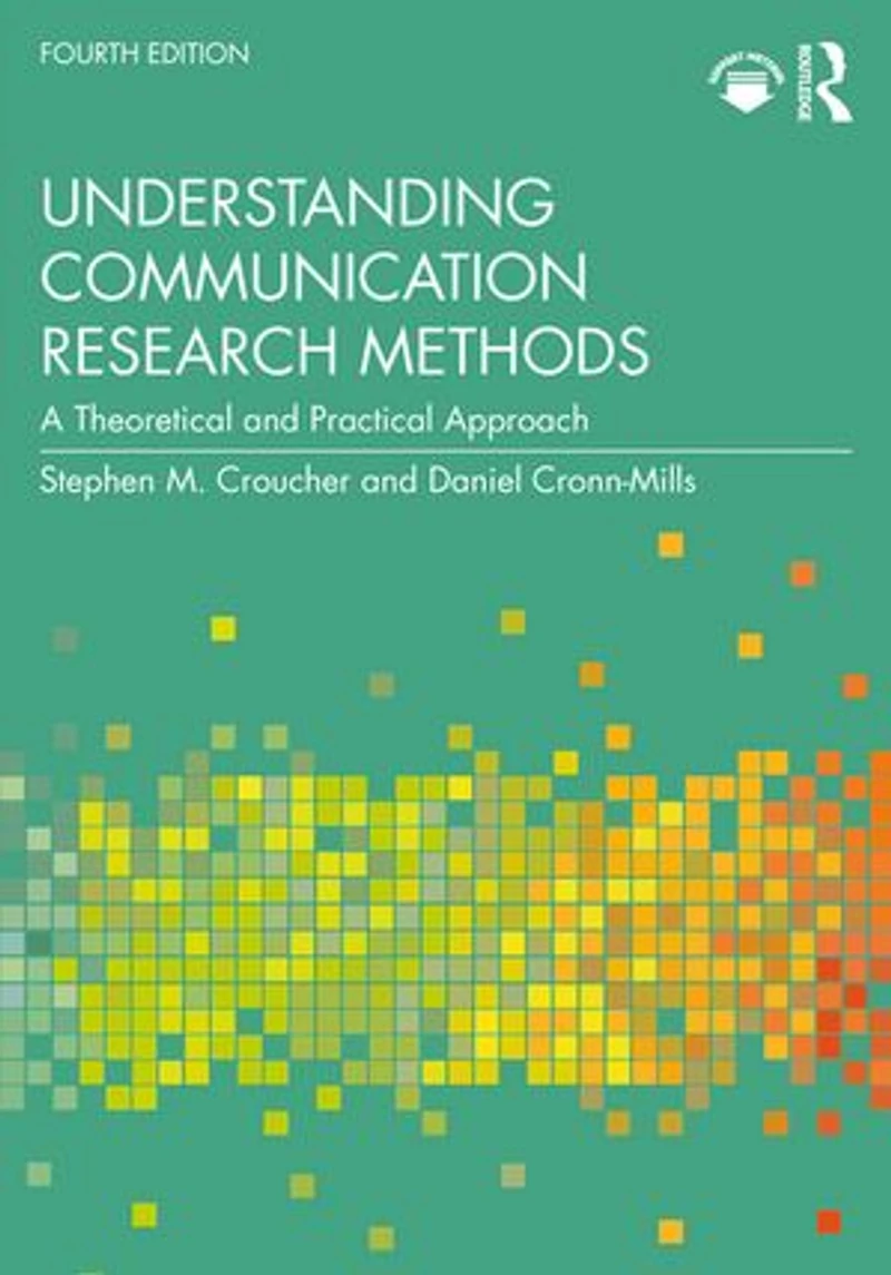 Understanding Communication Research Methods: A Theoretical and Practical Approach