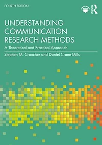 Understanding Communication Research Methods: A Theoretical and Practical Approach