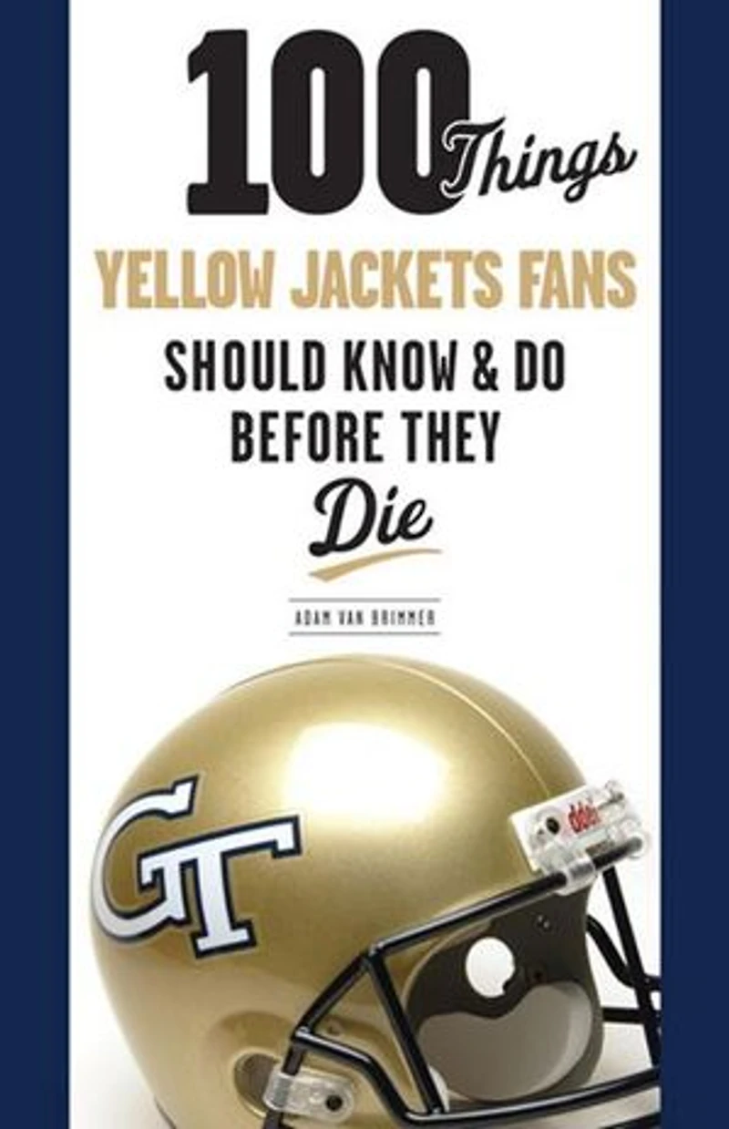 100 Things Yellow Jackets Fans Should Know & Do Before They Die