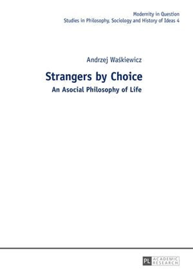 Strangers by Choice: An Asocial Philosophy of Life.- Translated Tul'si Bhambry and Agnieszka Waśkiewicz. Editorial work Bhambry.