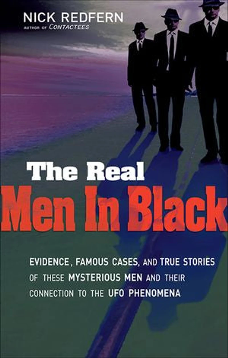The Real Men Black: Evidence, Famous Cases, and True Stories of These Mysterious their Connection to UFO Phenomena
