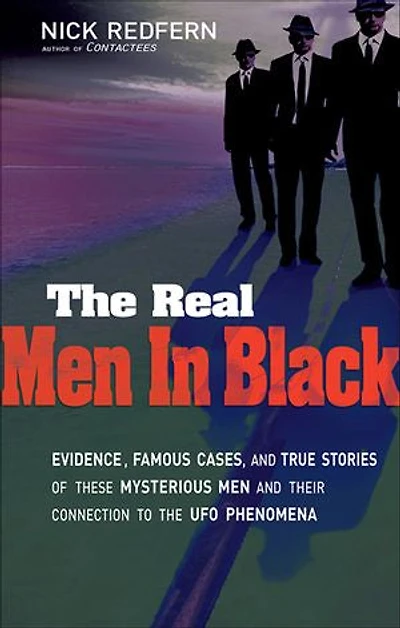 The Real Men Black: Evidence, Famous Cases, and True Stories of These Mysterious their Connection to UFO Phenomena
