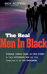The Real Men Black: Evidence, Famous Cases, and True Stories of These Mysterious their Connection to UFO Phenomena