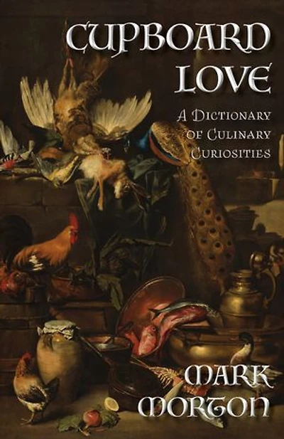 Cupboard Love: A Dictionary of Culinary Curiosities