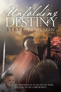 Unfolding Destiny: How God Prepared Me to Do Battle with the Kerr McGee Corporation