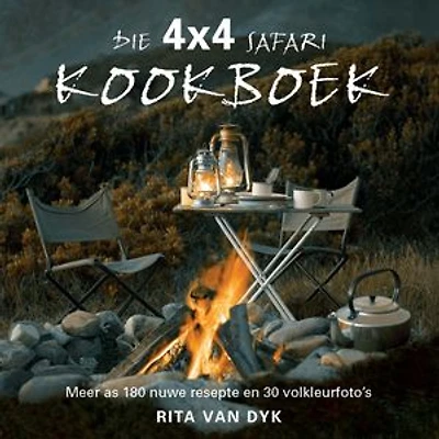 Die 4X4 Safari Kookboek: Meer as 180 nuwe resepte en 30 volkleur-fotograwe