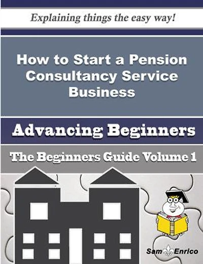 How to Start a Pension Consultancy Service Business (Beginners Guide)