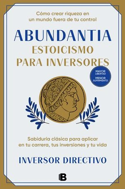 Abundantia. Estoicismo para inversores: Sabiduría clásica para aplicar en tu carrera, tus inversiones y tu vida