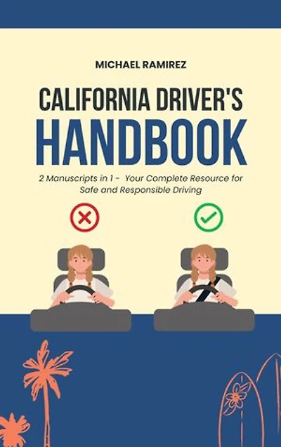California Driver's Handbook: 2 Manuscripts in 1 - Your Complete Resource for Safe and Responsible Driving