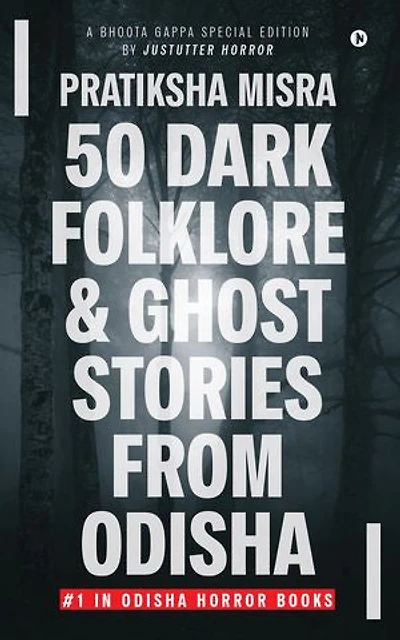 50 Dark Folklore and Ghost Stories From Odisha: A Bhoota Gappa Special Edition by JustUtter Horror