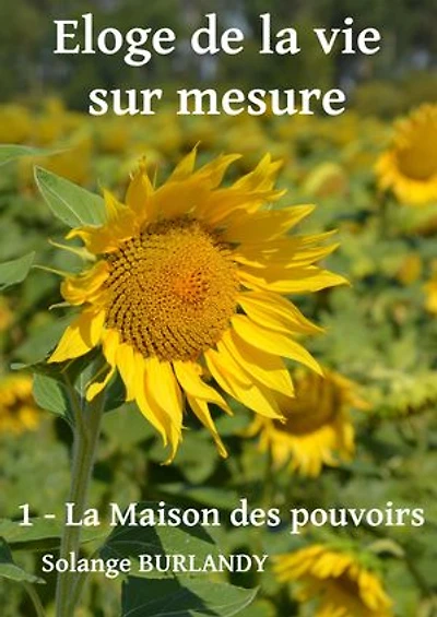 Éloge de la vie sur mesure: TOME 1 : LA MAISON DES POUVOIRS