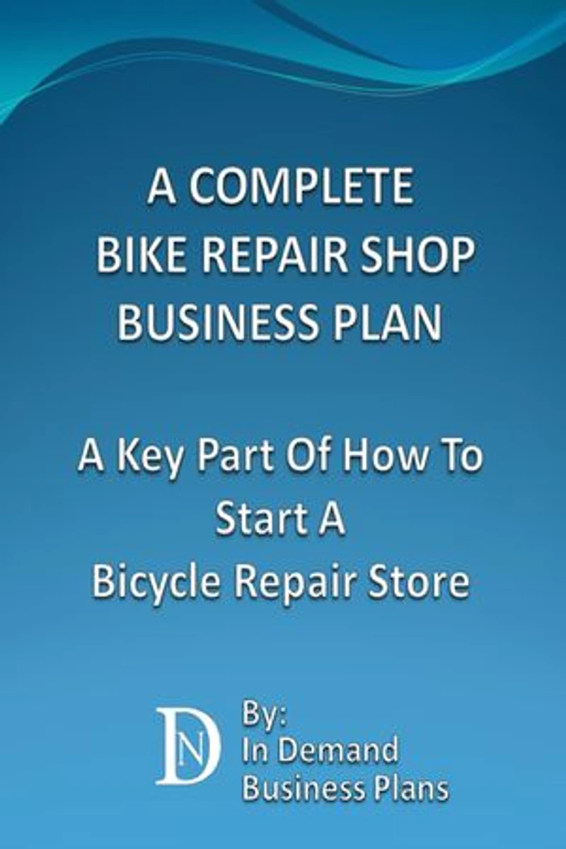 A Complete Bike Repair Shop Business Plan: A Key Part Of How To Start A Bicycle Repair Store