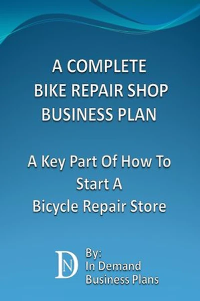 A Complete Bike Repair Shop Business Plan: A Key Part Of How To Start A Bicycle Repair Store