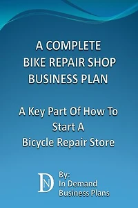 A Complete Bike Repair Shop Business Plan: A Key Part Of How To Start A Bicycle Repair Store