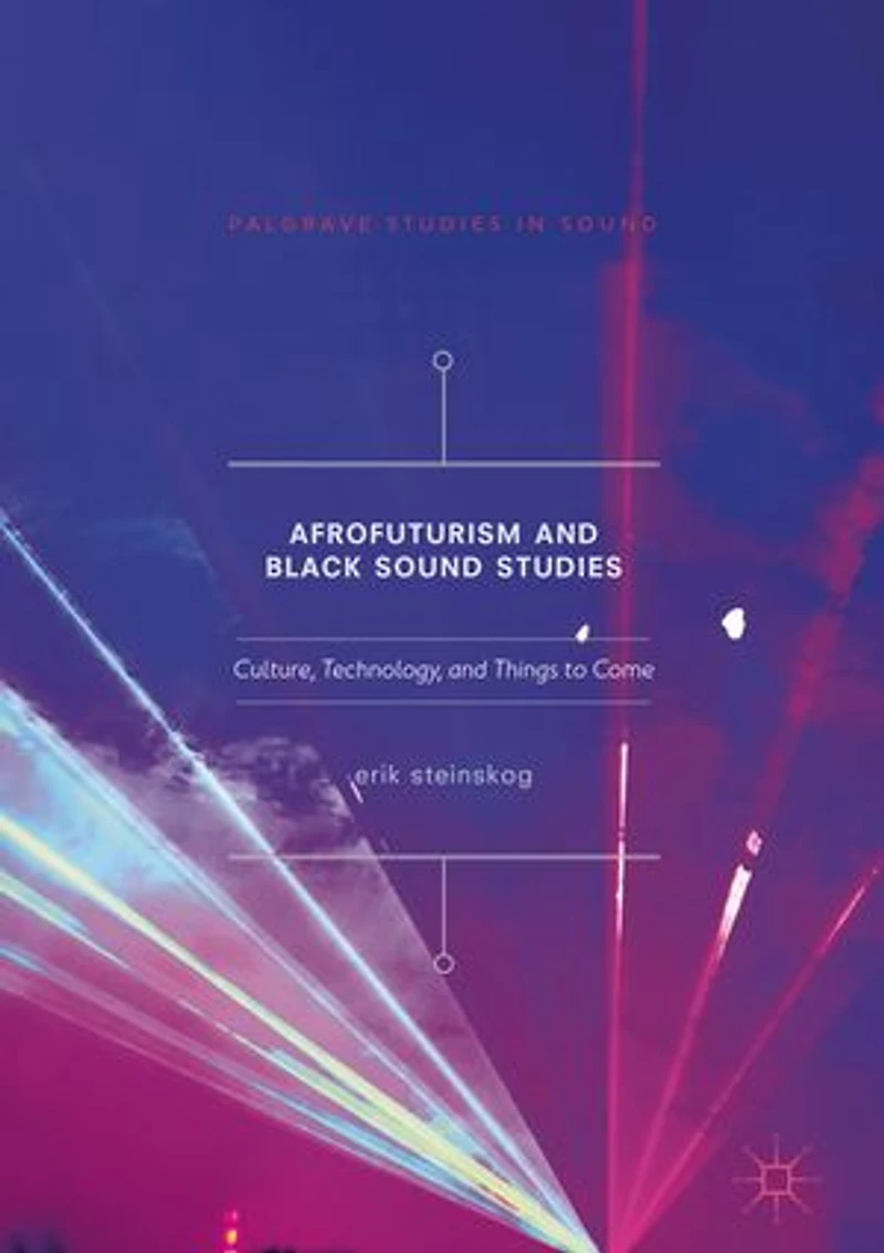 Afrofuturism and Black Sound Studies: Culture, Technology, Things to Come