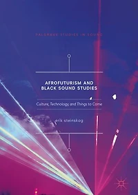 Afrofuturism and Black Sound Studies: Culture, Technology, Things to Come