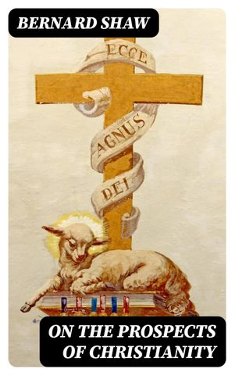 On the Prospects of Christianity: Bernard Shaw's Preface to Androcles and the Lion