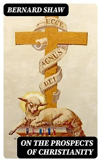 On the Prospects of Christianity: Bernard Shaw's Preface to Androcles and the Lion
