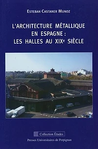 L'architecture métallique en Espagne: Les halles au XIXe siècle