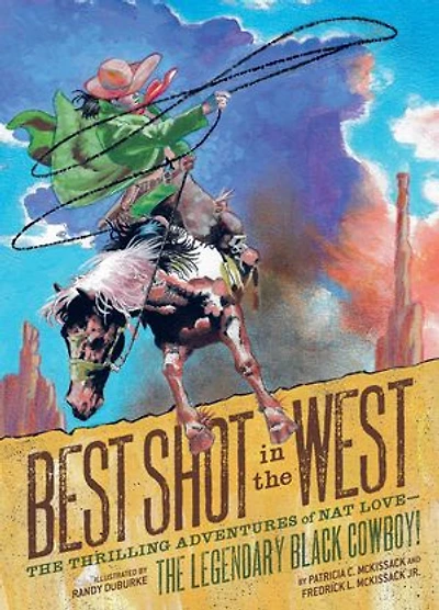 Best Shot the West: Thrilling Adventures of Nat Love - Legendary Black Cowboy!