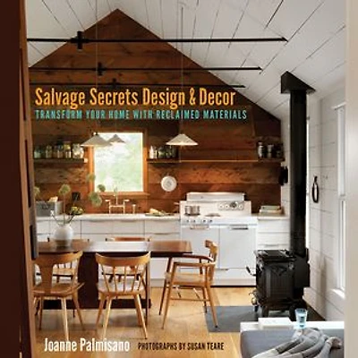 Salvage Secrets Design ; Decor: Transform Your Home With Reclaimed Materials