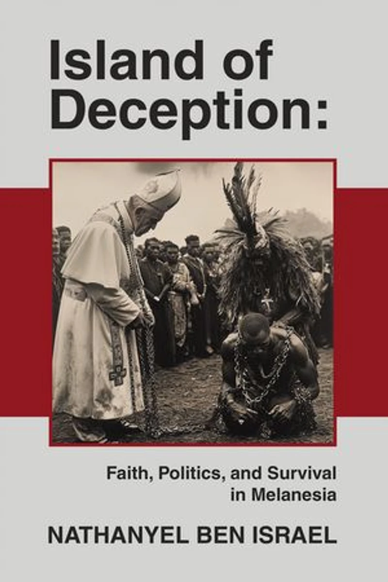 Island of Deception: Faith, Politics, and Survival Melanesia