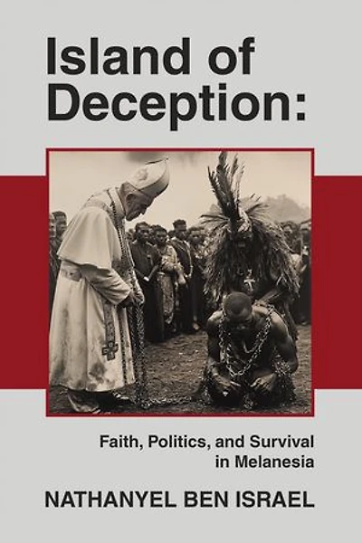 Island of Deception: Faith, Politics, and Survival Melanesia