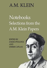 Notebooks: Selections from the A.M. Klein Papers (Collected Works of Klein)