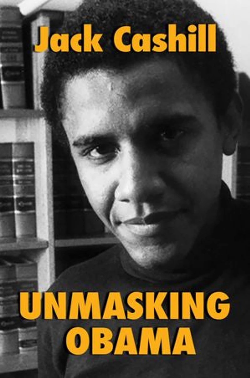Unmasking Obama: The Fight To Tell True Story Of A Failed Presidency