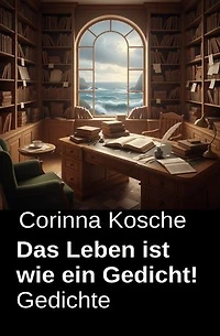 Das Leben ist wie ein Gedicht! Gedichte