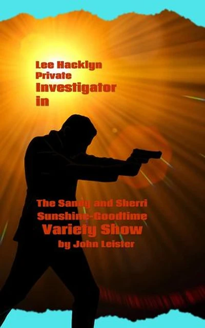 Lee Hacklyn Private Investigator in The Sandy and Sherri Sunshine-Goodtime Variety Show: Lee Hacklyn, #1