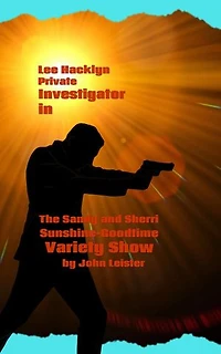 Lee Hacklyn Private Investigator in The Sandy and Sherri Sunshine-Goodtime Variety Show: Lee Hacklyn, #1