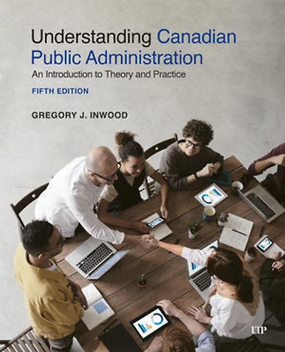 Understanding Canadian Public Administration: An Introduction to Theory and Practice, Fifth Edition