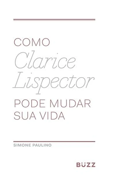 Como Clarice Lispector pode mudar sua vida